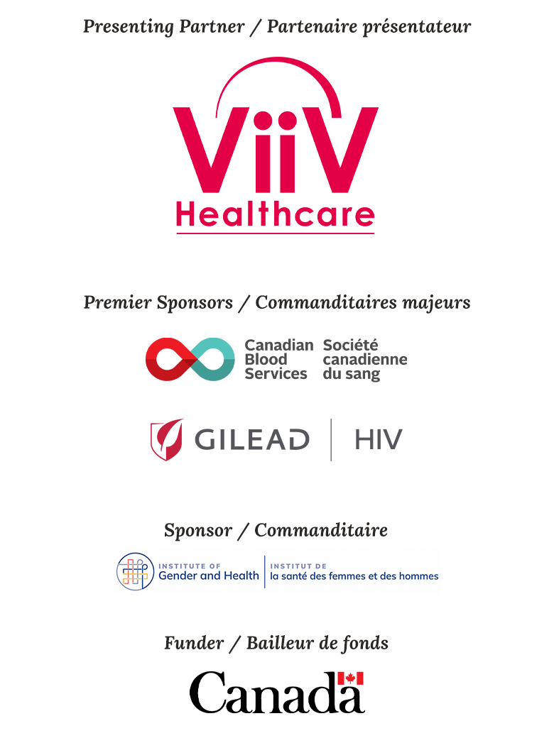 Presenting Partner: ViiV Healthcare. Premier Sponsors: Canadian Blood Services, Gilead HIV. Sponsor: Institute of Gender and Health. Funder: Government of Canada.